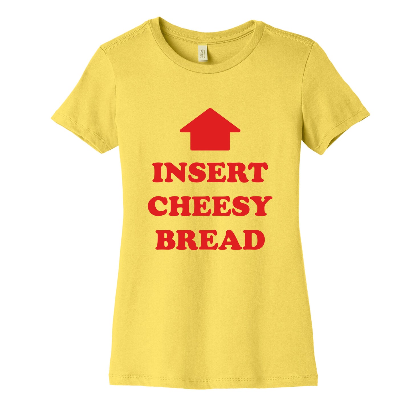 Insert Cheesy Bread Womens Cotton Tee