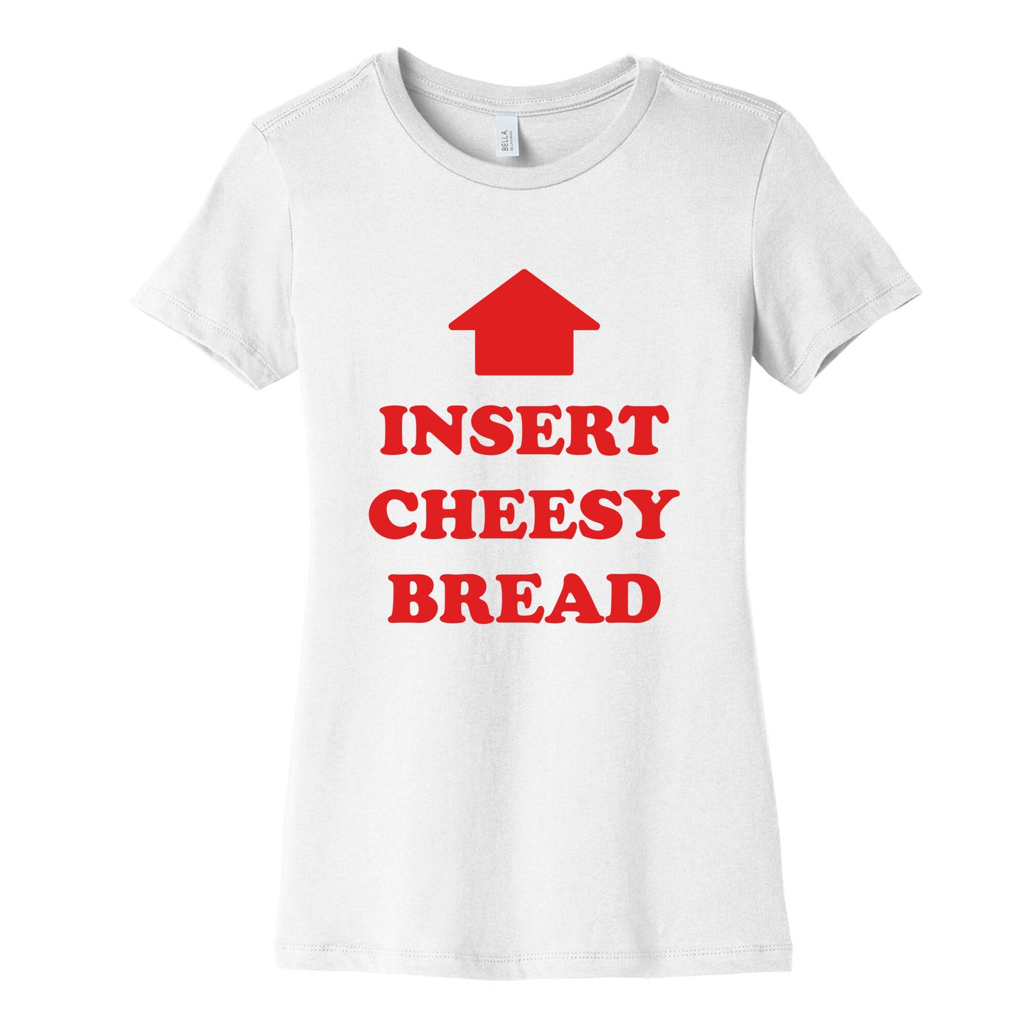 Insert Cheesy Bread Womens Cotton Tee