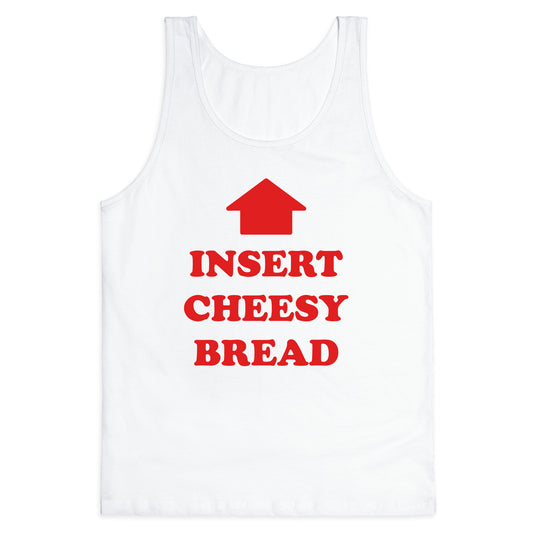 Insert Cheesy Bread Tank Top