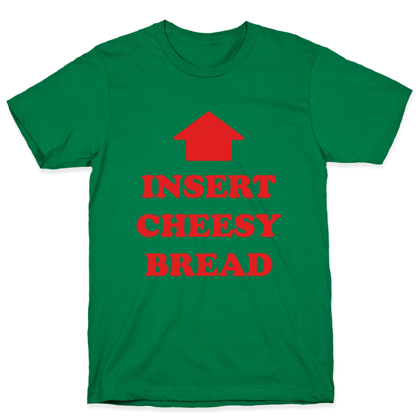 Insert Cheesy Bread T-Shirt