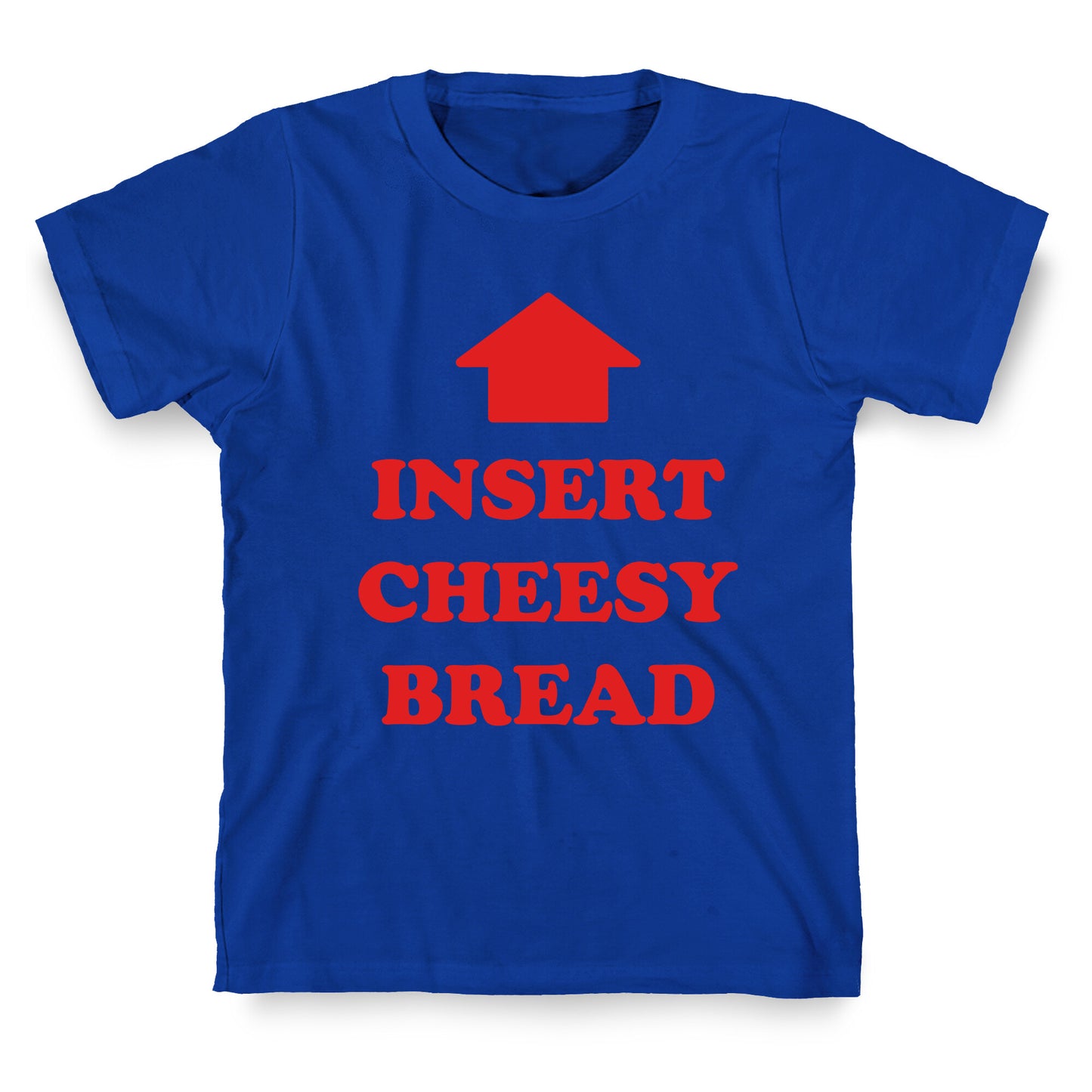 Insert Cheesy Bread T-Shirt