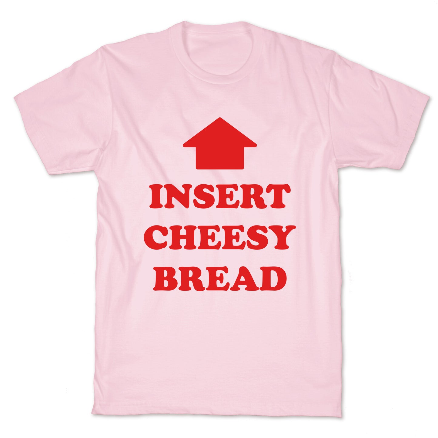 Insert Cheesy Bread T-Shirt