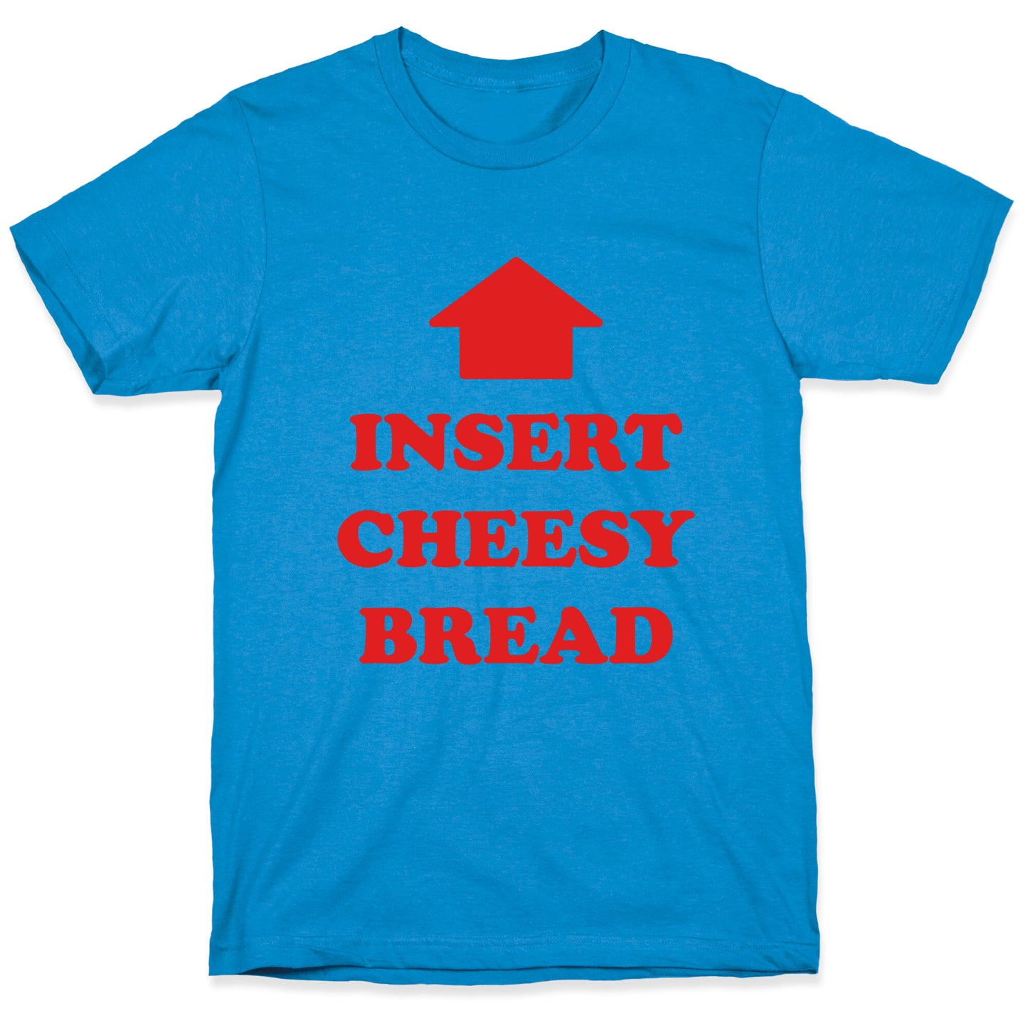 Insert Cheesy Bread T-Shirt