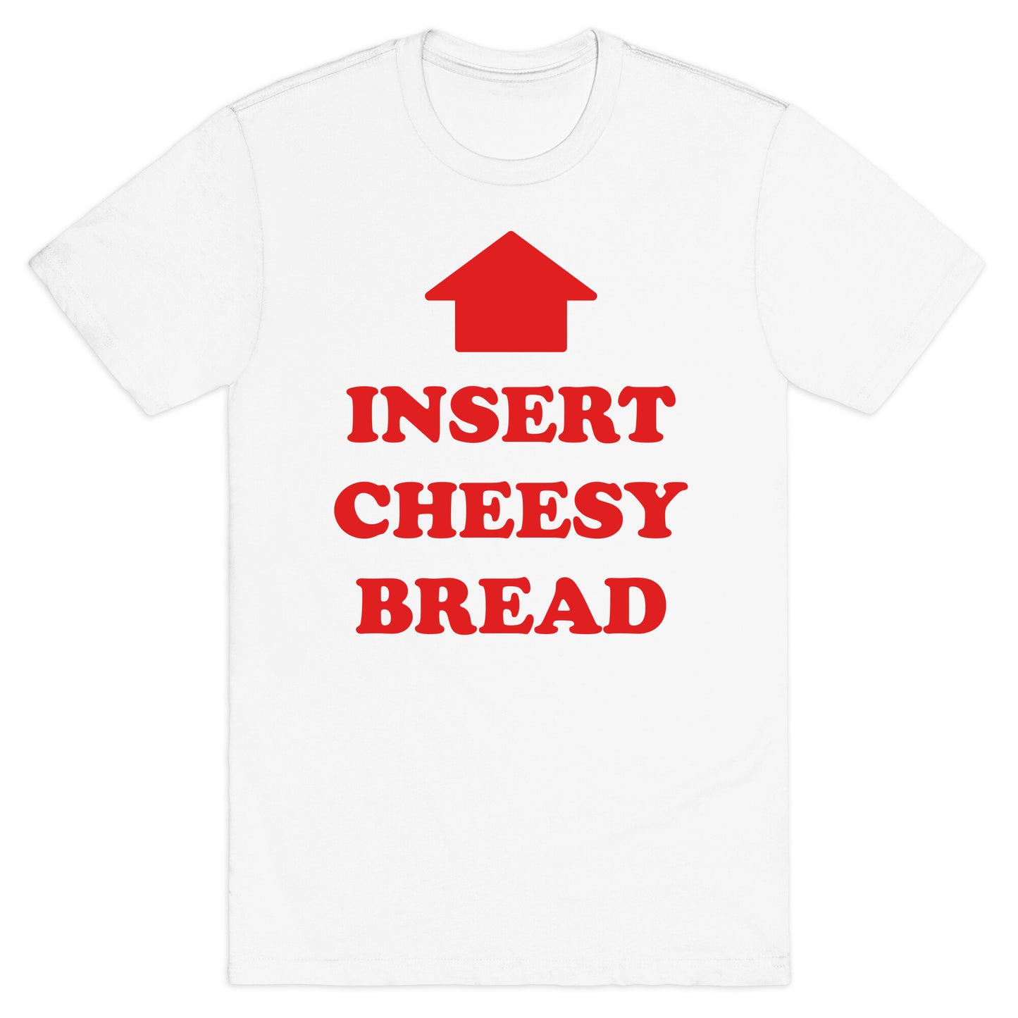 Insert Cheesy Bread T-Shirt