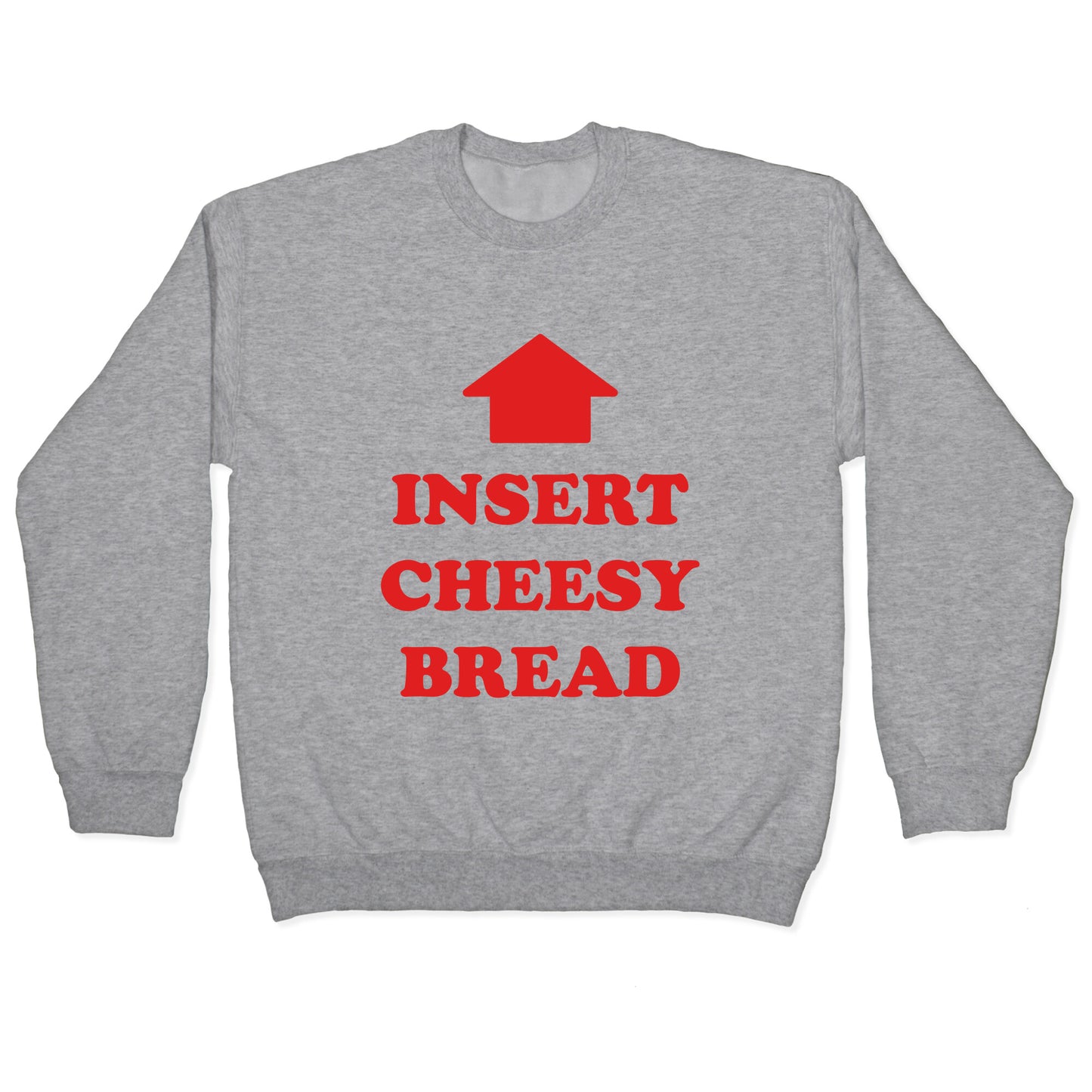 Insert Cheesy Bread Crewneck Sweatshirt