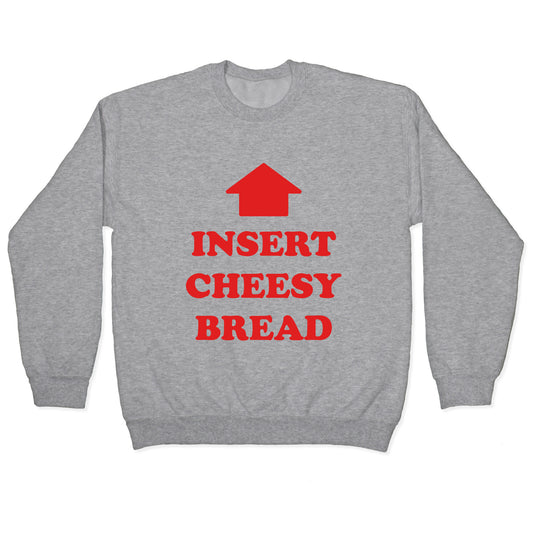 Insert Cheesy Bread Crewneck Sweatshirt