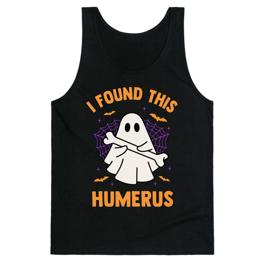 I Found This Humerus Tank Top