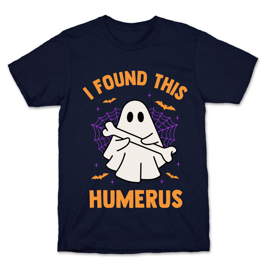 I Found This Humerus T-Shirt