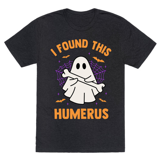 I Found This Humerus Unisex Triblend Tee