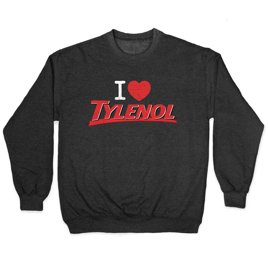 I Love Tylenol Crewneck Sweatshirt
