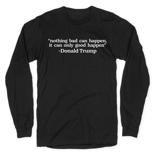 Trump Nothing Bad Can Happen Longsleeve Tee