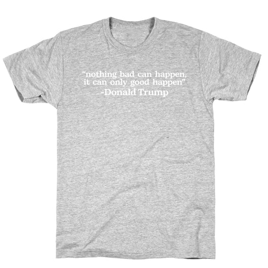 Trump Nothing Bad Can Happen T-Shirt