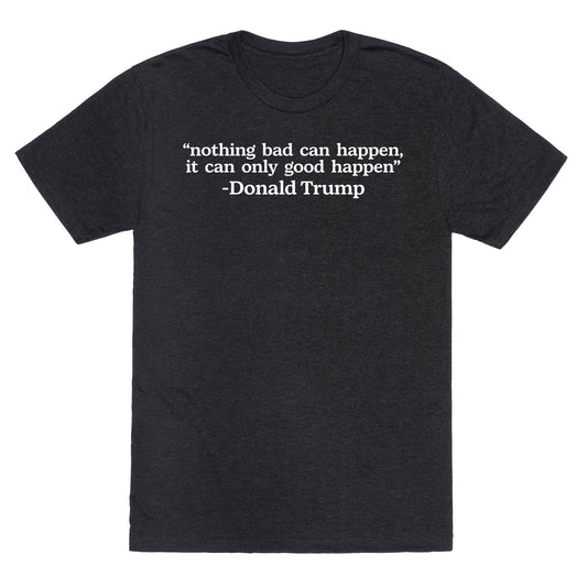 Trump Nothing Bad Can Happen Unisex Triblend Tee