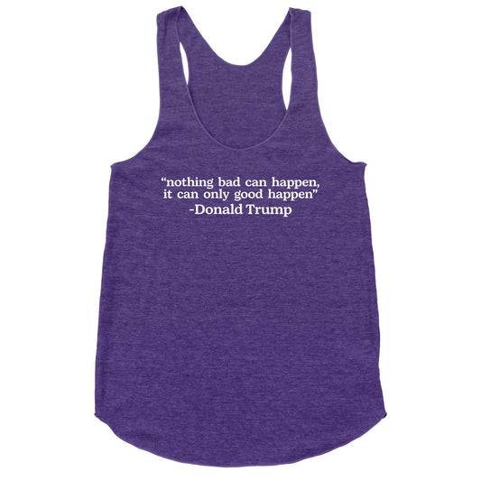 Trump Nothing Bad Can Happen Racerback Tank
