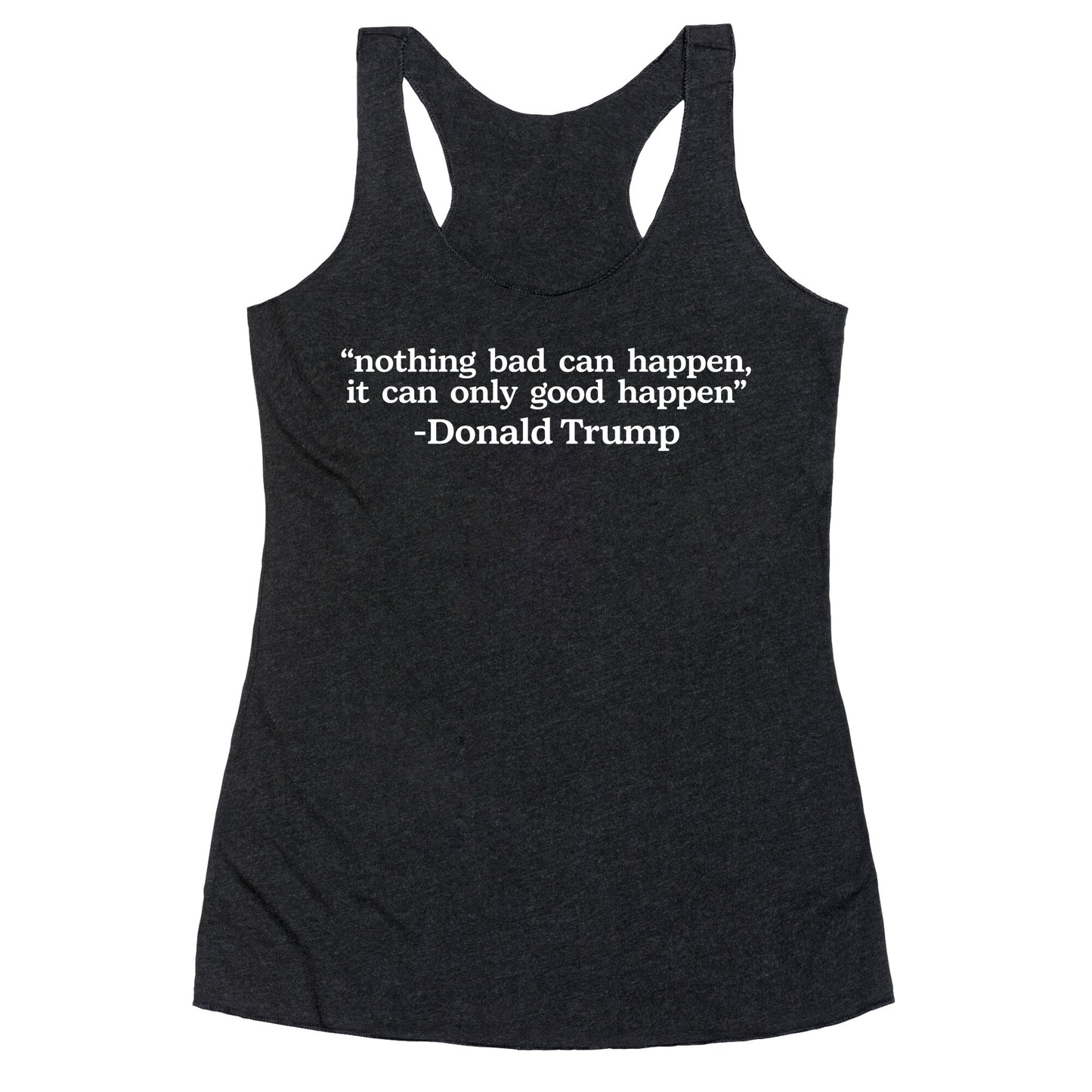 Trump Nothing Bad Can Happen Racerback Tank