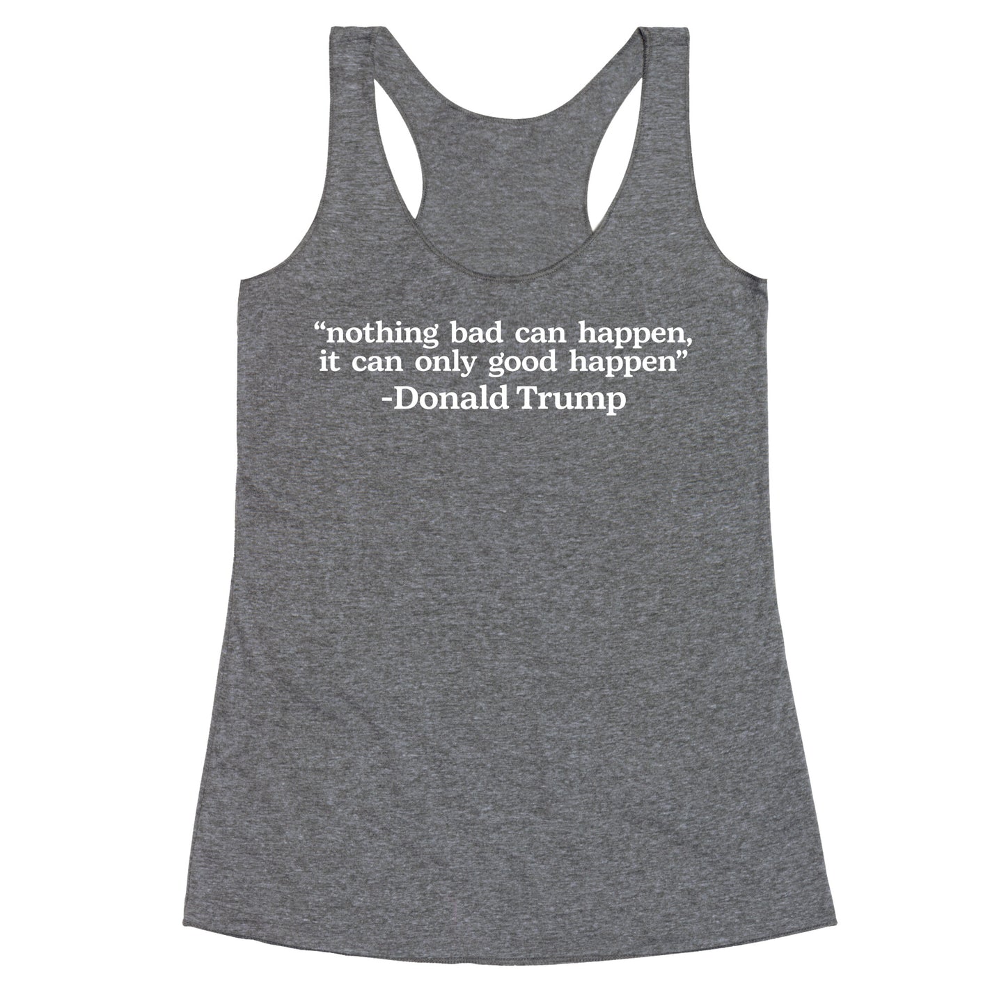Trump Nothing Bad Can Happen Racerback Tank