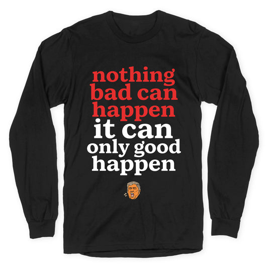 Nothing Bad Can Happen Trump Longsleeve Tee