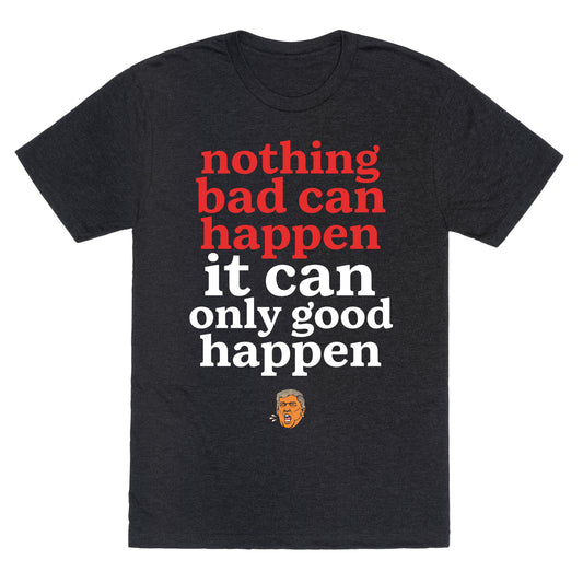 Nothing Bad Can Happen Trump Unisex Triblend Tee