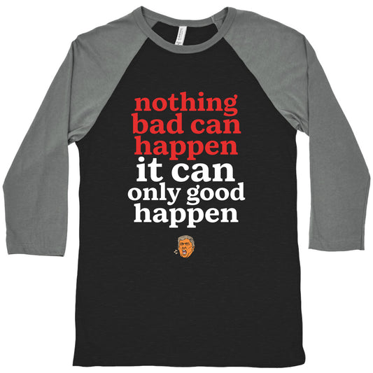 Nothing Bad Can Happen Trump Baseball Tee
