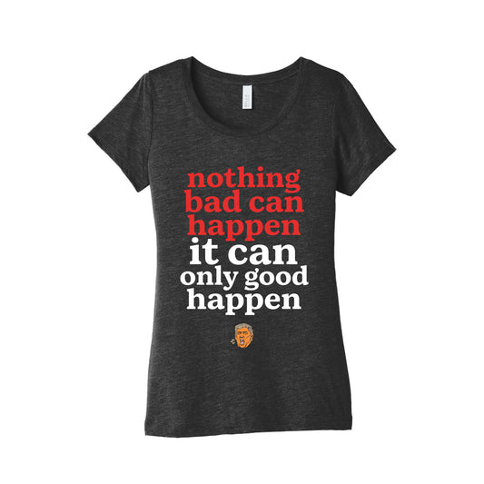 Nothing Bad Can Happen Trump Womens Triblend Tee