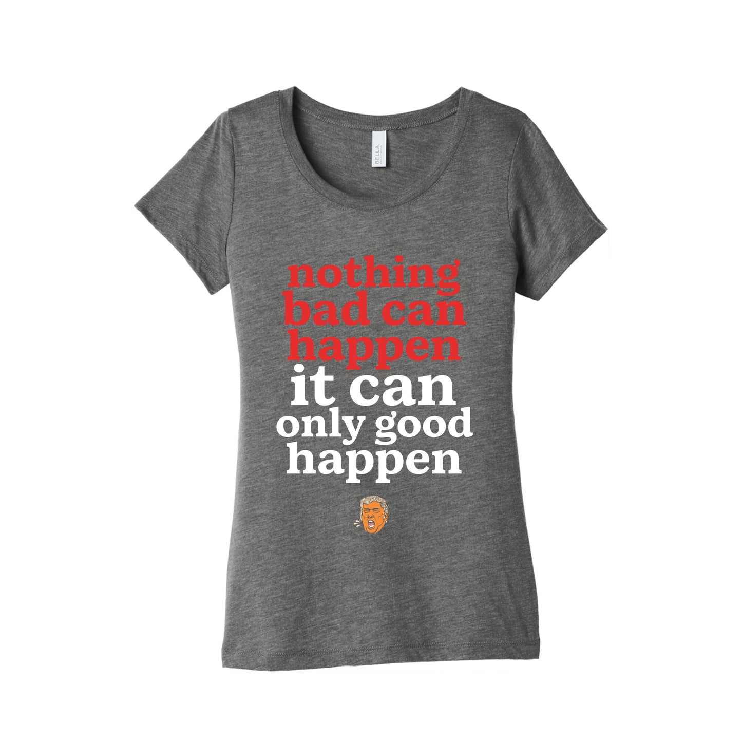 Nothing Bad Can Happen Trump Womens Triblend Tee