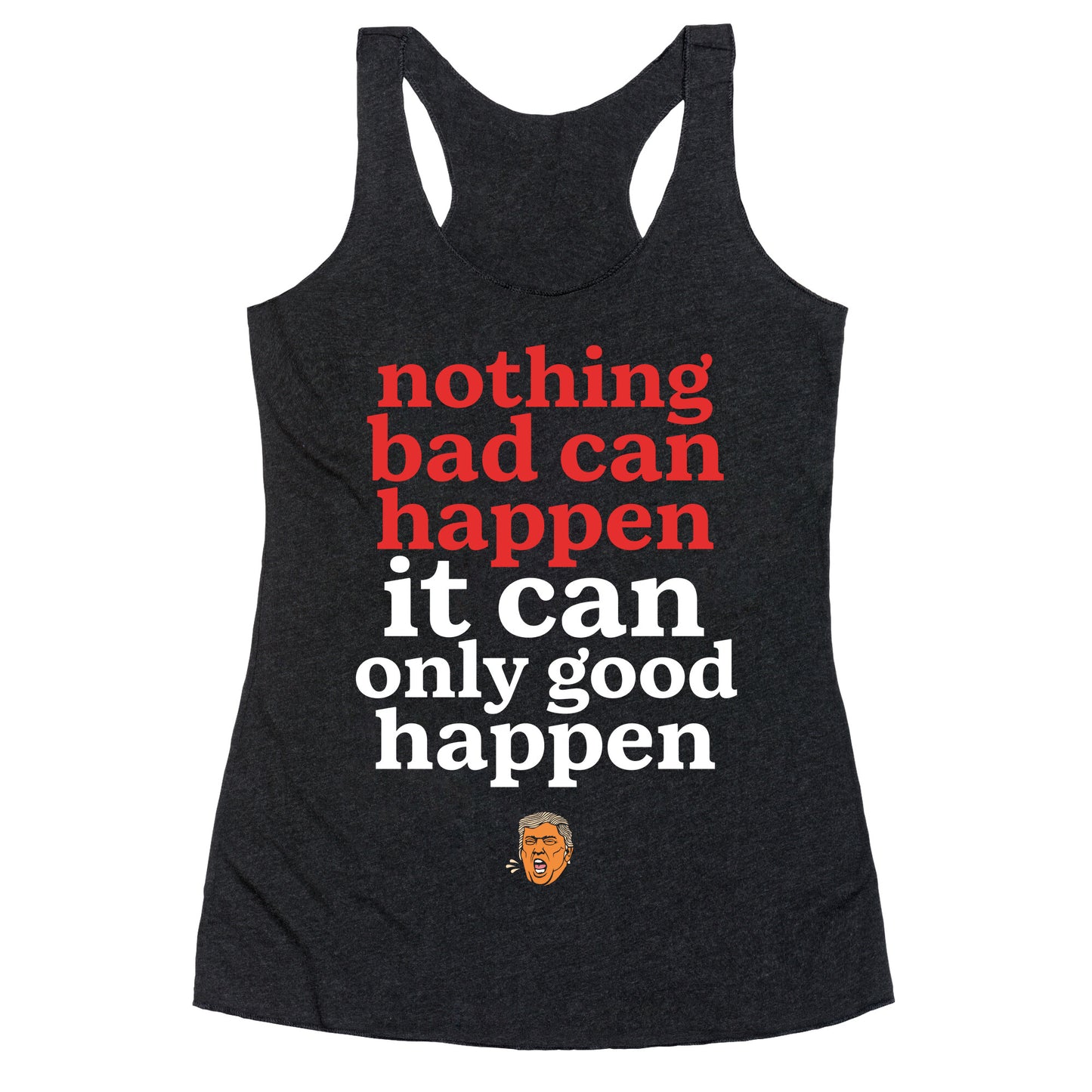 Nothing Bad Can Happen Trump Racerback Tank