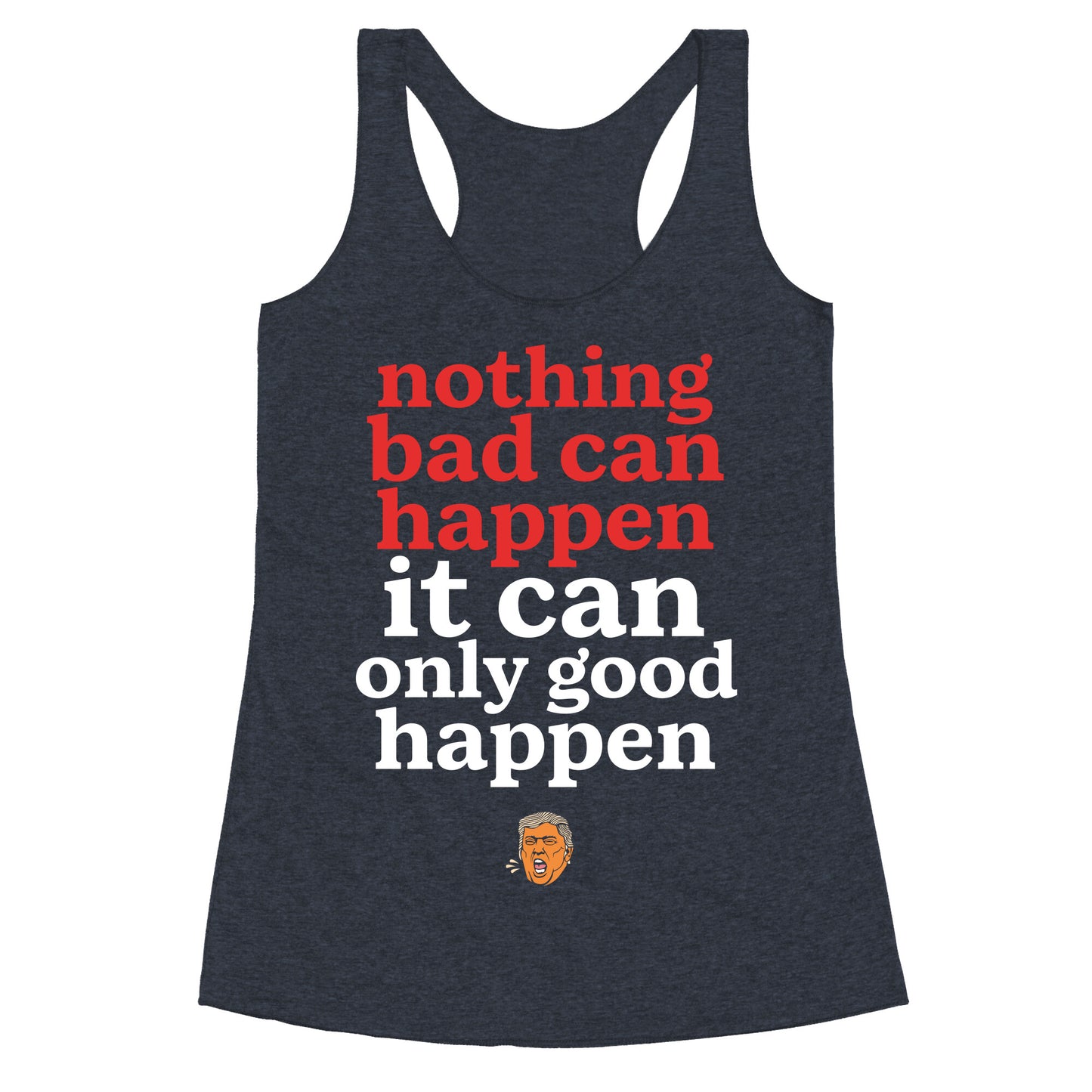 Nothing Bad Can Happen Trump Racerback Tank