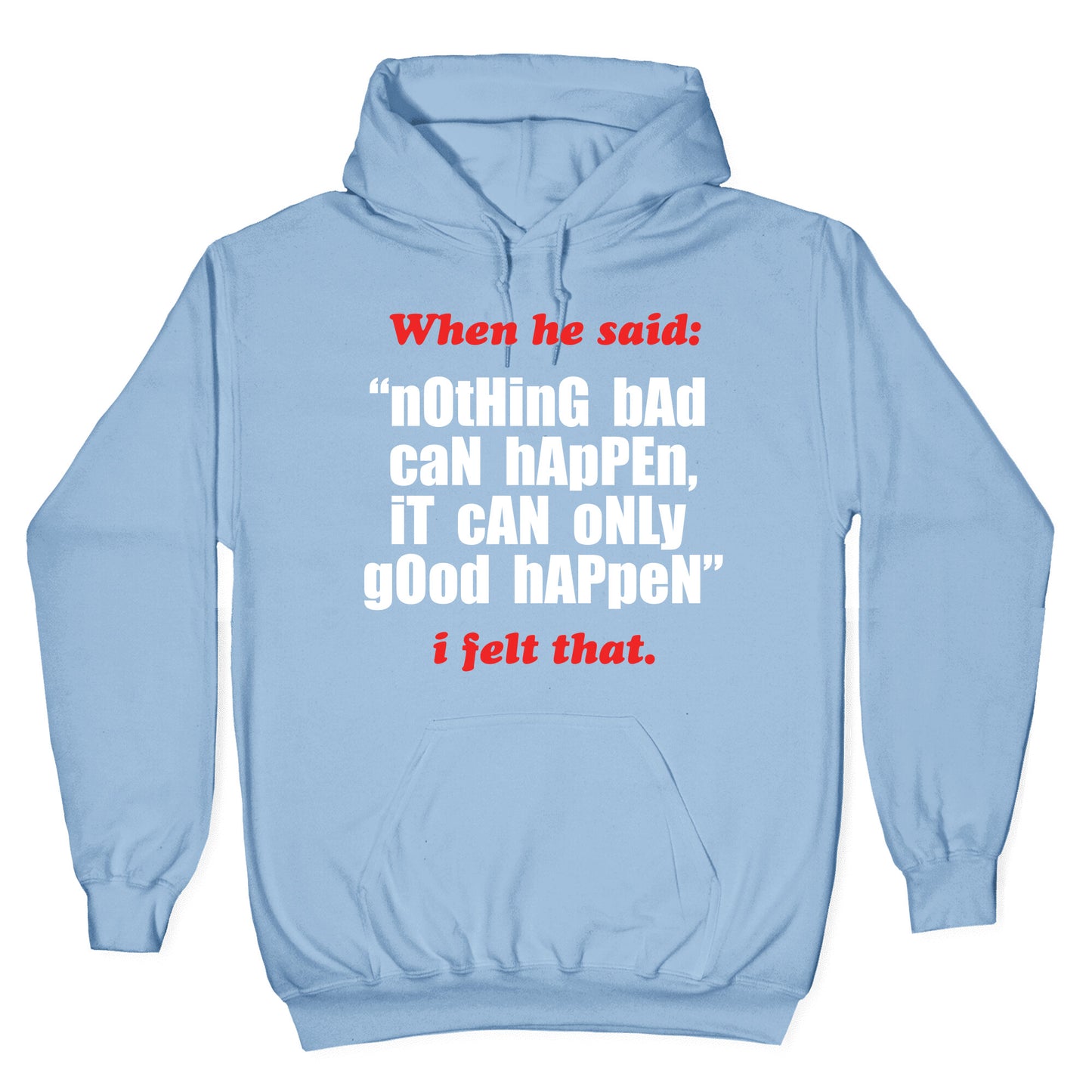 Nothing Bad Can Happen It Can Only Good Happen Hoodie