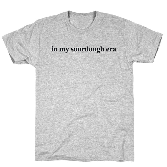 In My Sourdough Era T-Shirt