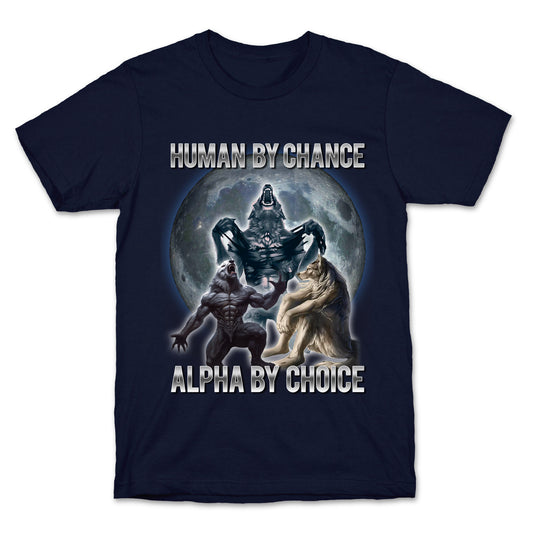 Human by Chance, Alpha by Choice T-Shirt