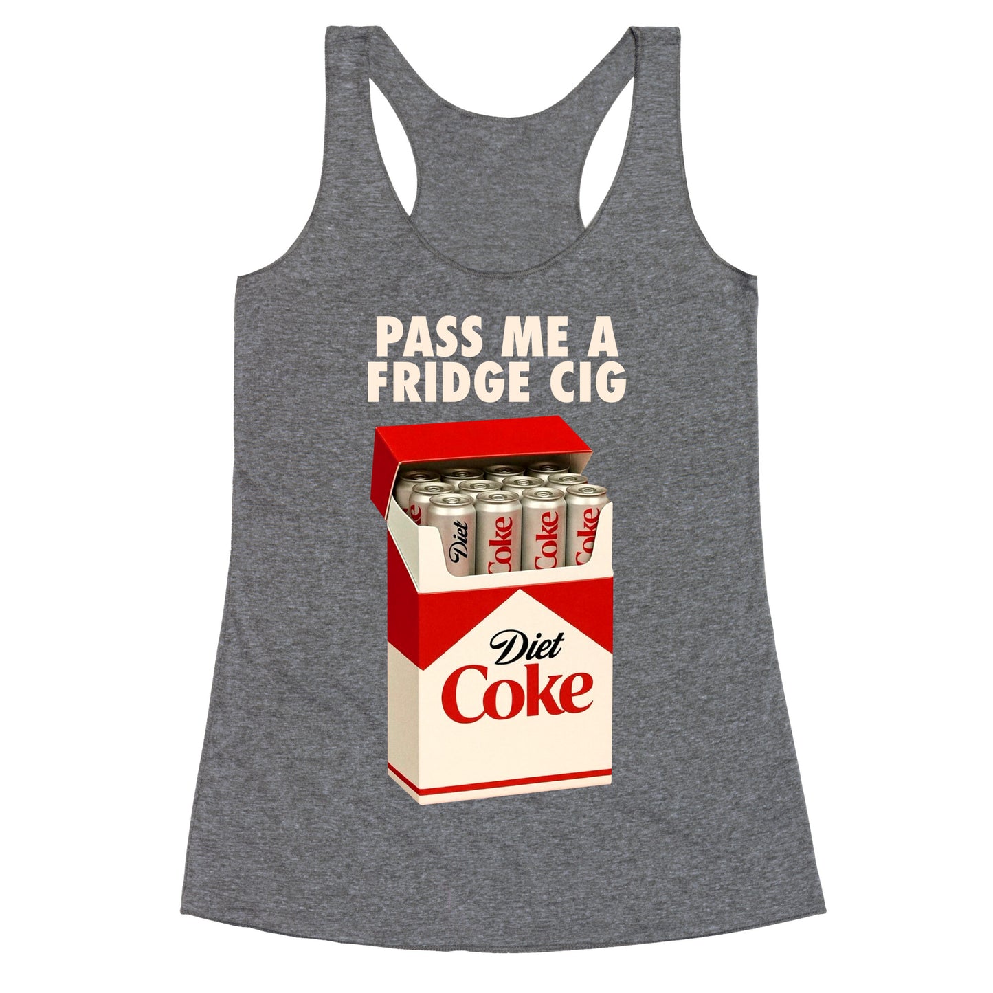 Pass me a fridge cig Racerback Tank