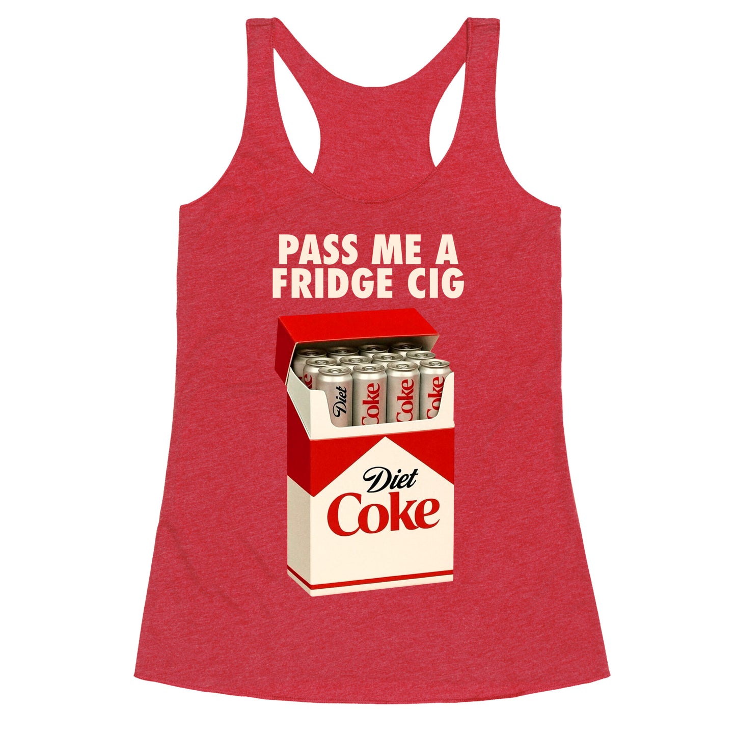 Pass me a fridge cig Racerback Tank