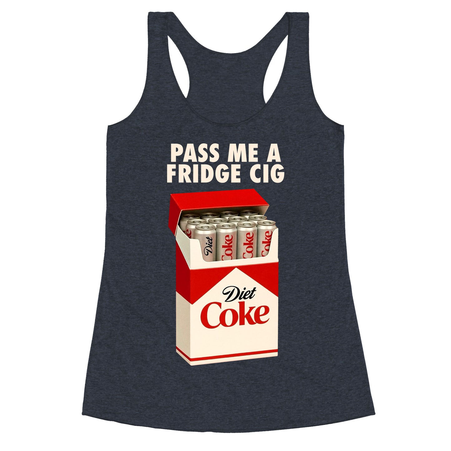 Pass me a fridge cig Racerback Tank