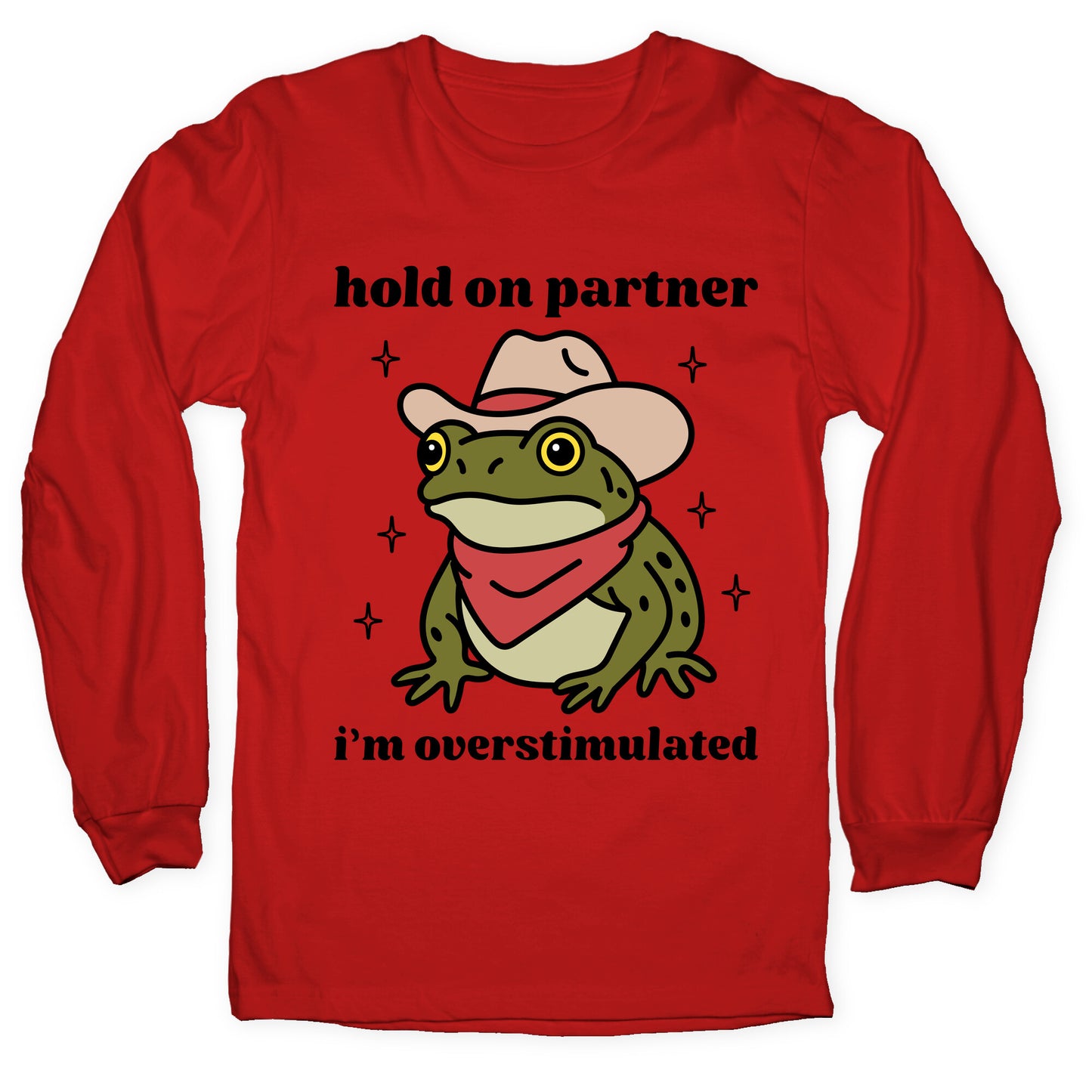 Hold on Partner, Im Overstimulated Longsleeve Tee