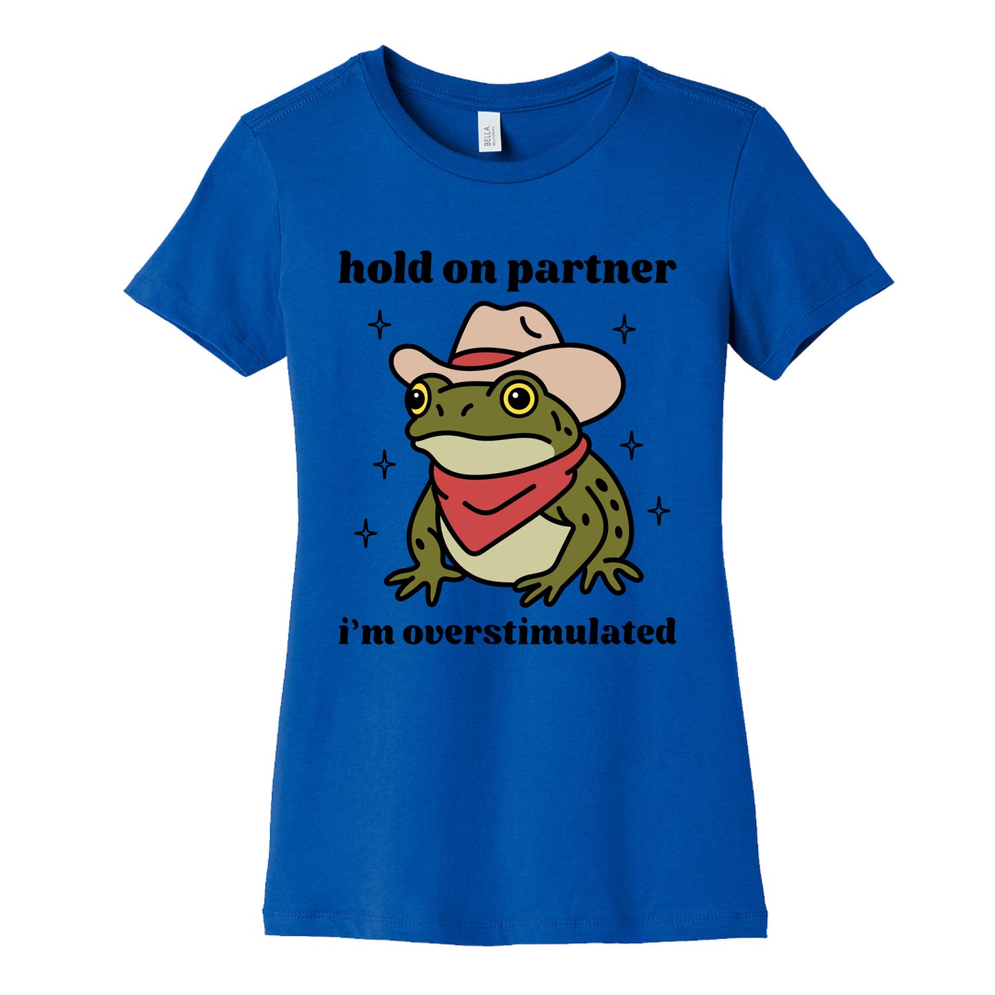 Hold on Partner, Im Overstimulated Womens Cotton Tee