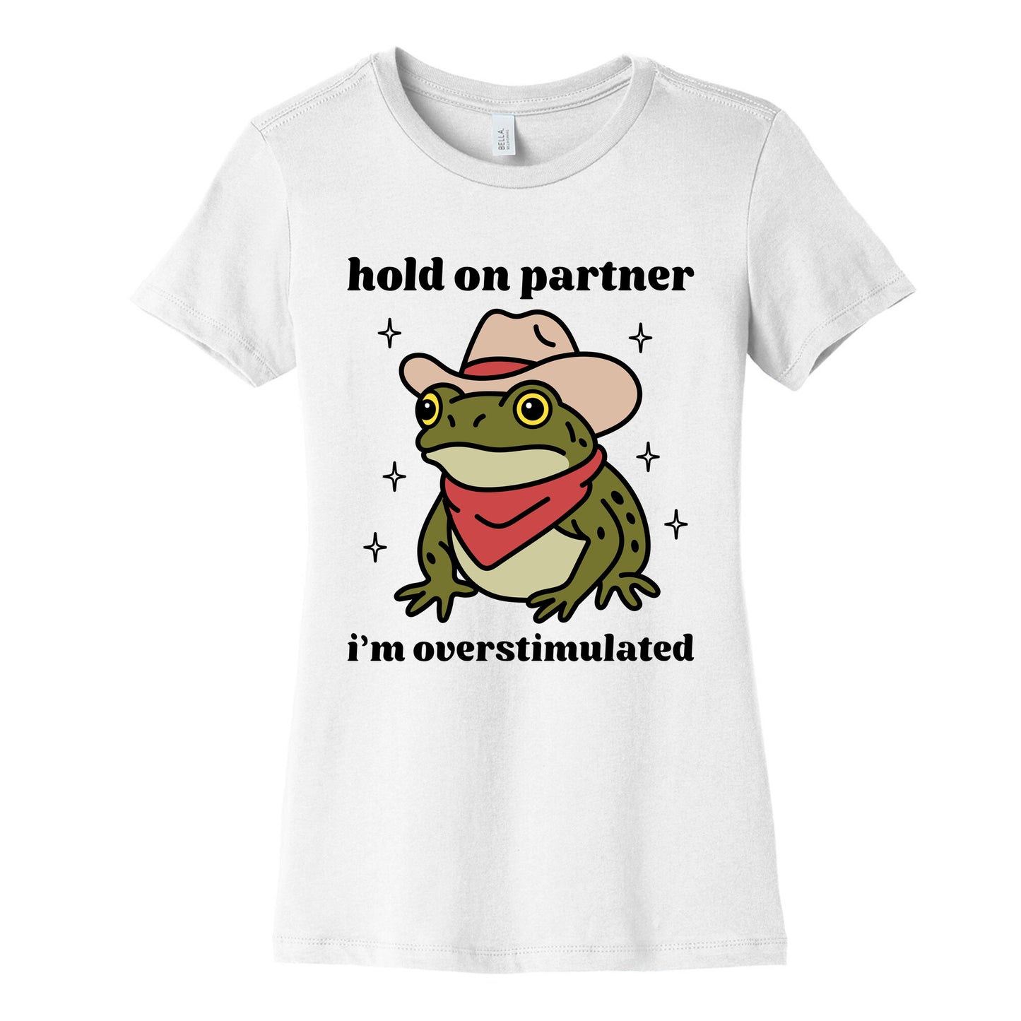 Hold on Partner, Im Overstimulated Womens Cotton Tee