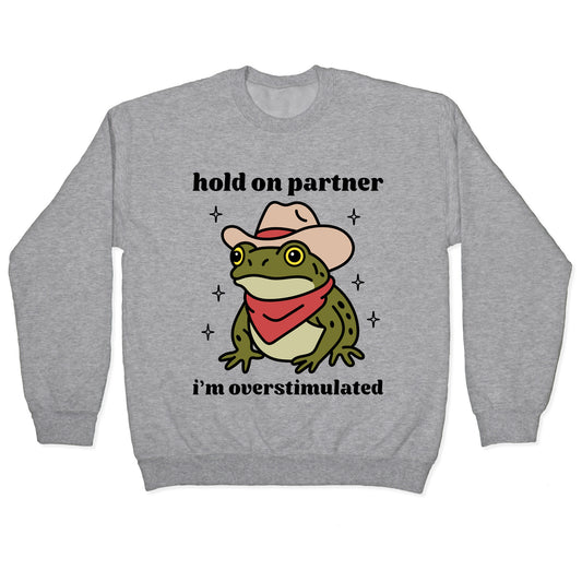 Hold on Partner, Im Overstimulated Crewneck Sweatshirt
