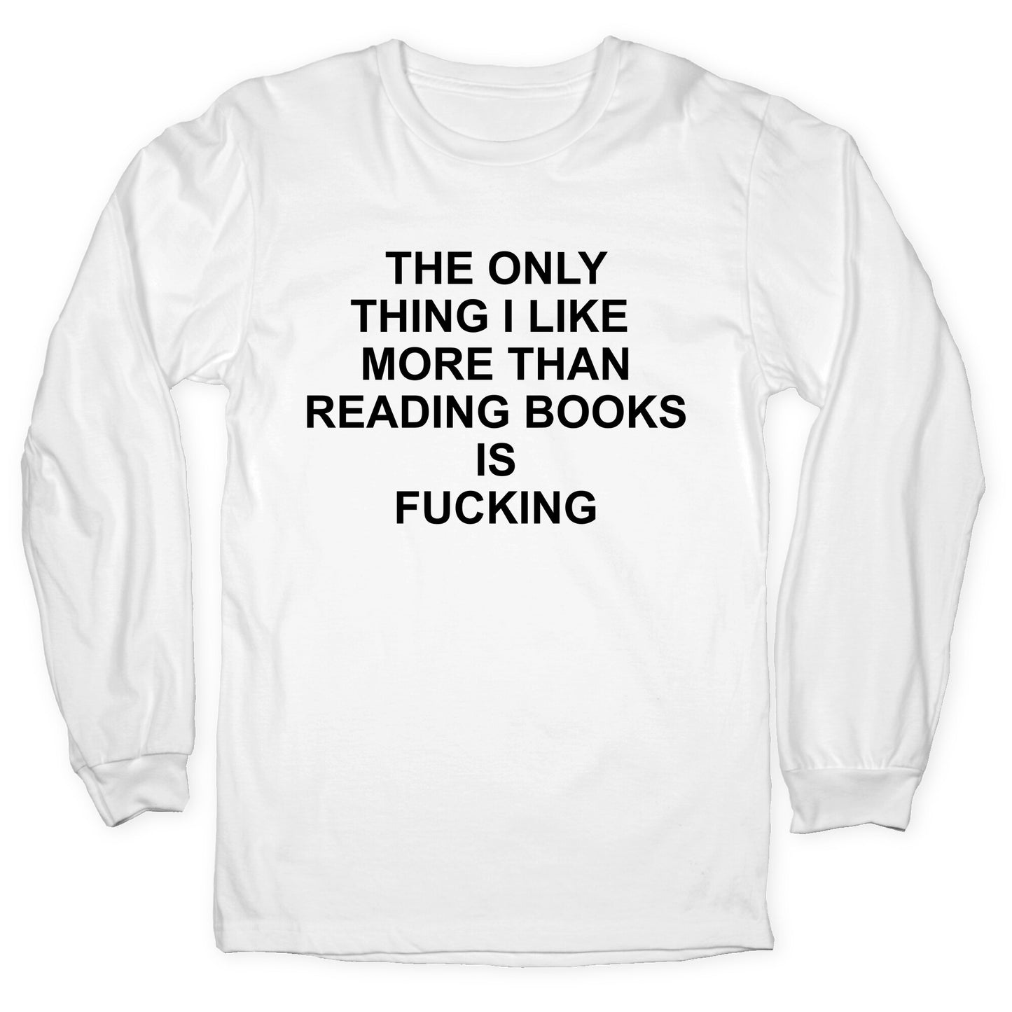 The only thing I like more than reading books Longsleeve Tee