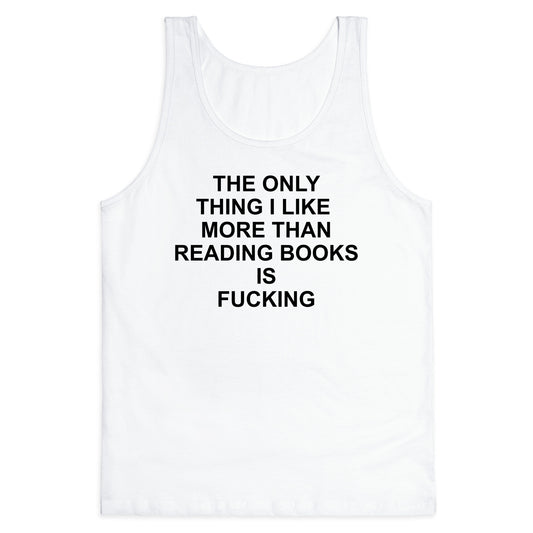 The only thing I like more than reading books Tank Top