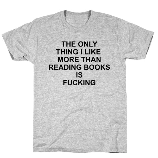 The only thing I like more than reading books T-Shirt