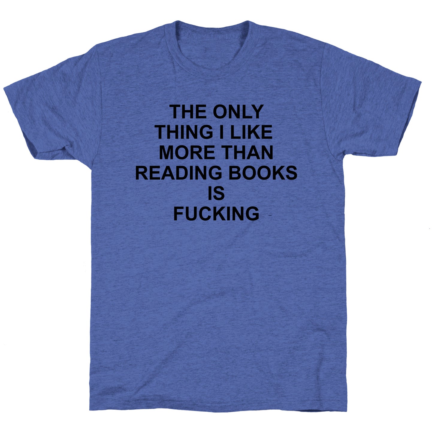 The only thing I like more than reading books Unisex Triblend Tee