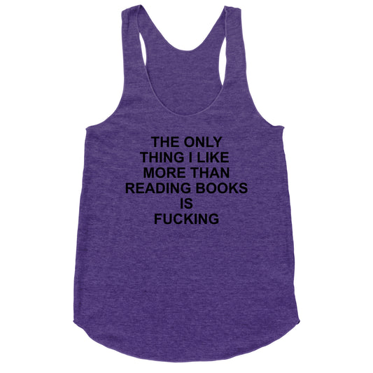 The only thing I like more than reading books Racerback Tank