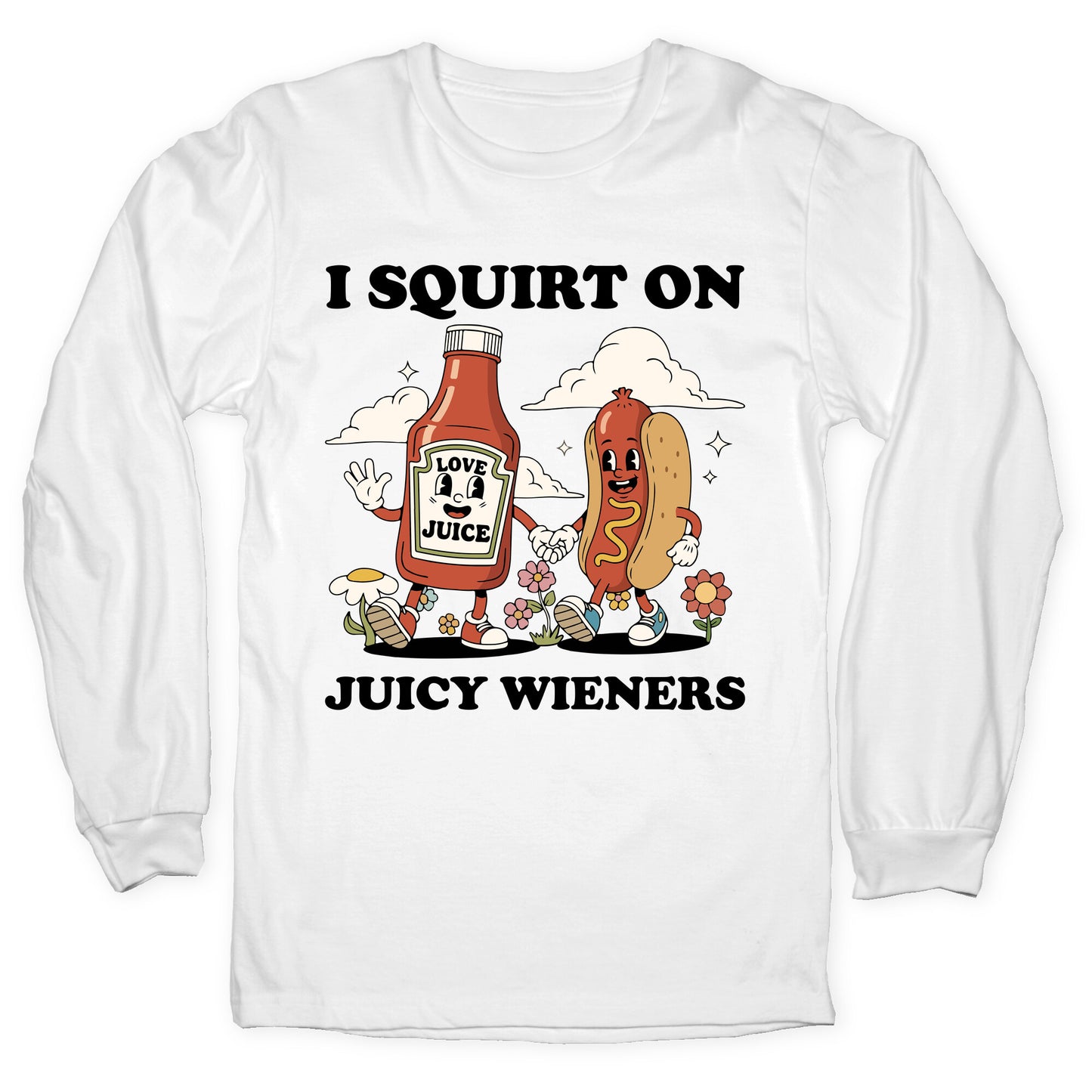 I Squirt on Juicy Wieners Longsleeve Tee