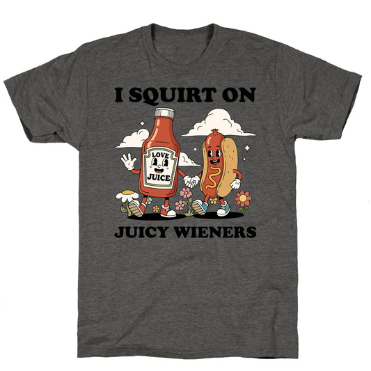 I Squirt on Juicy Wieners Unisex Triblend Tee