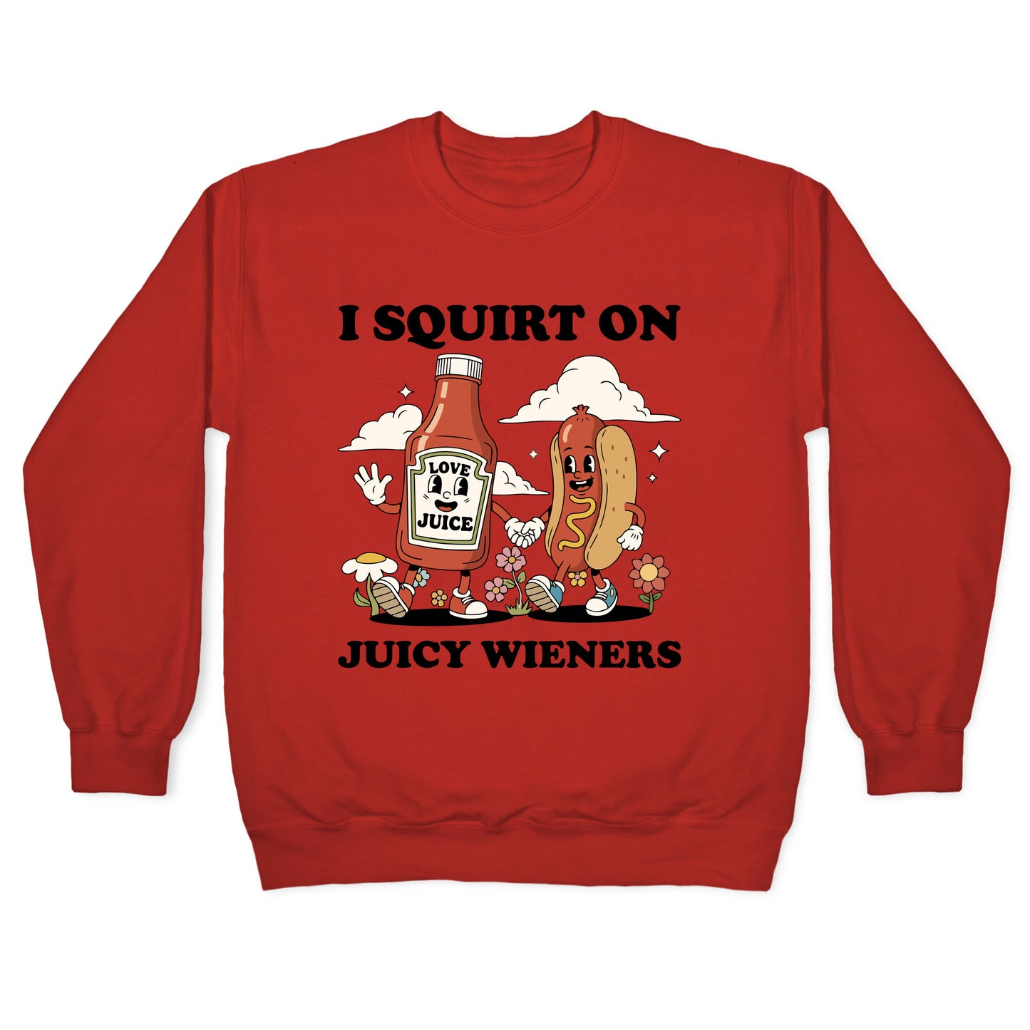I Squirt on Juicy Wieners Crewneck Sweatshirt
