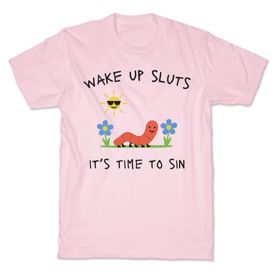 Wake Up Sluts its Time to Sin T-Shirt