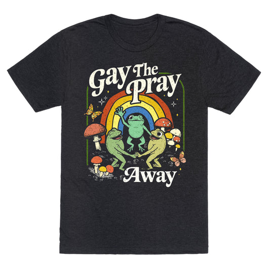 Gay The Pray Away Unisex Triblend Tee