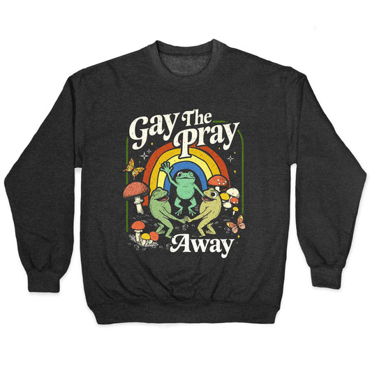Gay The Pray Away Crewneck Sweatshirt