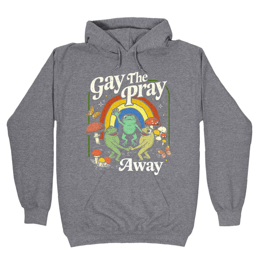 Gay The Pray Away Hoodie