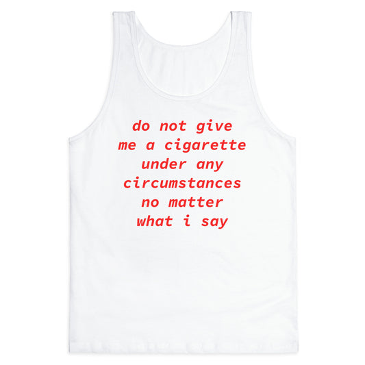 Do Not Give Me a Cigarette Tank Top